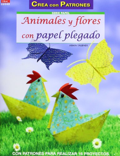 Animales y flores con papel plegado: Con patrones para realizar 16 proyectos (Spanish Edition) (9788498742947) by TÃ¤ubner, Armin