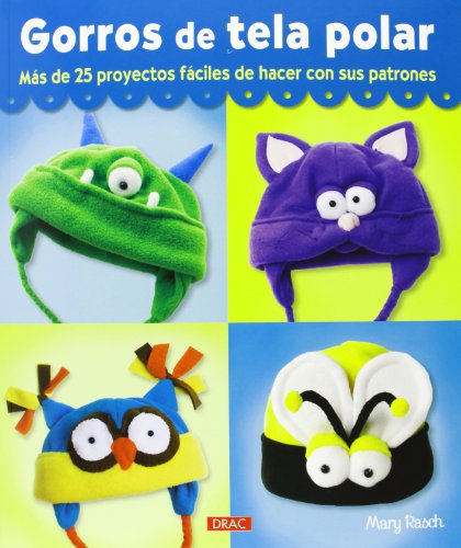 9788498743678: Gorros de tela polar. Ms de 25 proyectos fciles de hacer con sus patrones (EL LIBRO DE)