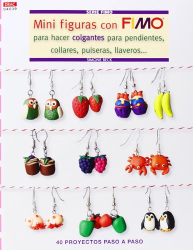 9788498743975: Mini Figuras con Fimo para hacer colgantes para pendientes, collares, pulseras, llaveros: 40 proyectos paso a paso