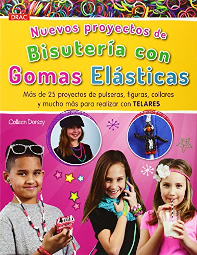 9788498744125: Nuevos proyectos de bisutera con Gomas Elsticas: Ms de 25 proyectos de pulseras, figuras, collares y mucho ms para realizar con telares