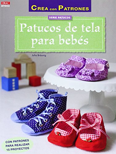Stock image for PATUCOS DE TELA PARA BEBS: CON PATRONES PARA REALIZAR 15 PROYECTOS for sale by KALAMO LIBROS, S.L.