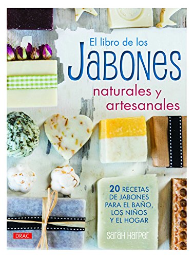 9788498744859: El libro de los jabones naturales y artesanales : 20 recetas de jabones para el bao, los hijos y el hogar