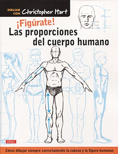 9788498745849: ¡Figúrate! Las proporciones del cuerpo humano: Cómo dibujar  siempre correctamente la cabeza y la figura humanas - Hart, Christopher:  8498745845 - AbeBooks