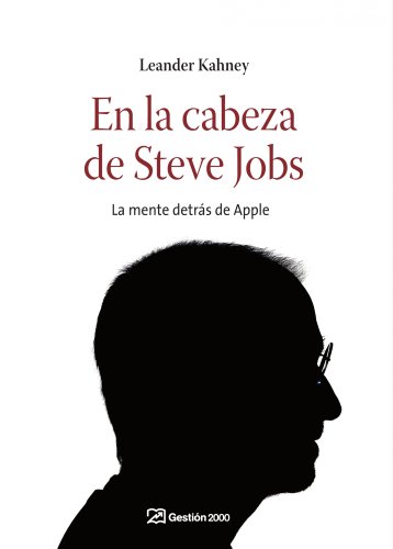 En la cabeza de Steve Jobs : la mente detrás de Apple - Kahney, Leander