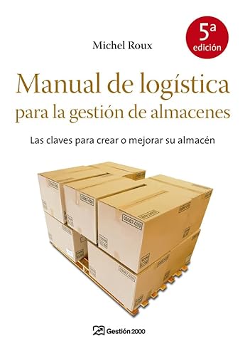 Stock image for MANUAL DE LOGISTICA PARA LA GESTION DE ALMACENES: Las claves para crear o mejorar su almacn for sale by KALAMO LIBROS, S.L.