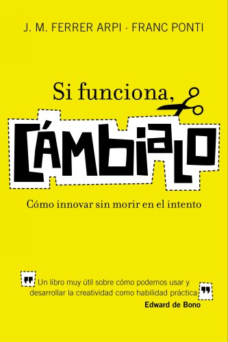 Stock image for SI FUNCIONA, CAMBIALO: Cmo innovar sin morir en el intento for sale by KALAMO LIBROS, S.L.