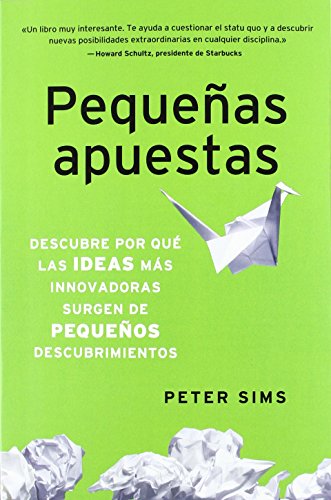 PequeÃ±as apuestas: Descubre por quÃ© las ideas mÃ¡s innovadoras surgen de pequeÃ±os descubrimientos (9788498752014) by Sims, Peter