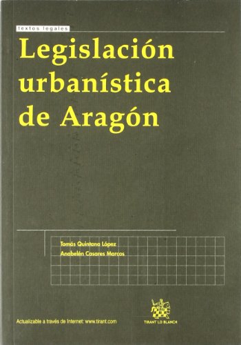 LegislaciÃ³n urbanÃ­stica de AragÃ³n (Spanish Edition) (9788498760798) by TomÃ¡s Quintana LÃ³pez; AnabelÃ©n Casares Marcos