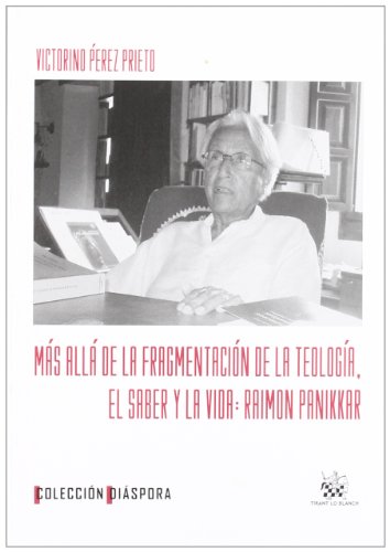 Más allá de la fragmentación de la teología . El saber y la vida : Raimon Panikkar - Victorino Pérez Prieto