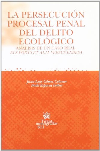 9788498763843: La persecucin procesal penal del delito ecolgico . Anlisis de un caso real , els ports et alii versus endesa