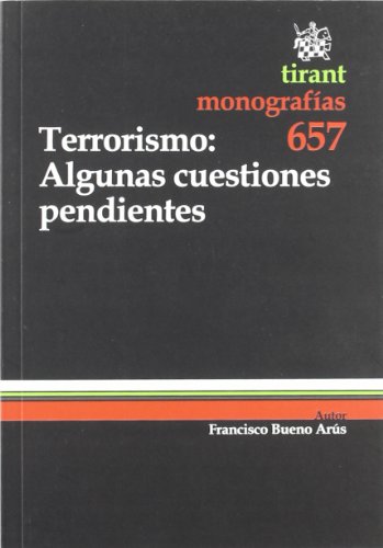 Terrorismo : Algunas cuestiones pendientes Última lección académica del Profesor Emérito Doctor Don FRANCISCO BUENO ARÚS - Francisco Bueno Arús; Francisco Bueno Arús; Fátima Cisneros Ávila; Esther Hava García; Virgilio Tanús Namnum; Iván Navas Mondaca