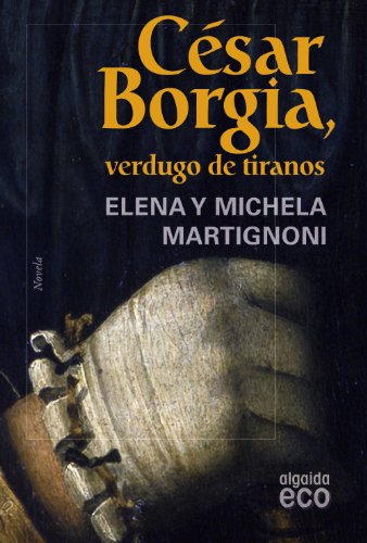 Imagen de archivo de Csar Borgia, Verdugo de Tiranos a la venta por Hamelyn