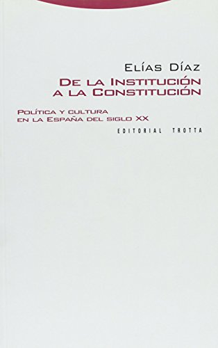 De la Institución a la constitución. Politica y cultura en la España del S. XX