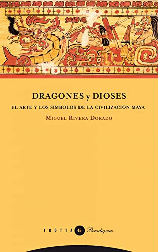 9788498791662: Dragones y dioses: El arte y los smbolos de la civilizacin maya