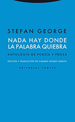 Nada hay donde la palabra quiebra: AntologÃ­a de poesÃ­a y prosa (9788498792041) by George, Stefan