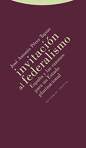 9788498794472: Invitacin Al Federalismo: Espaa y las razones para un Estado plurinacional (ESTRUCTURAS Y PROCESOS - DERECHO)