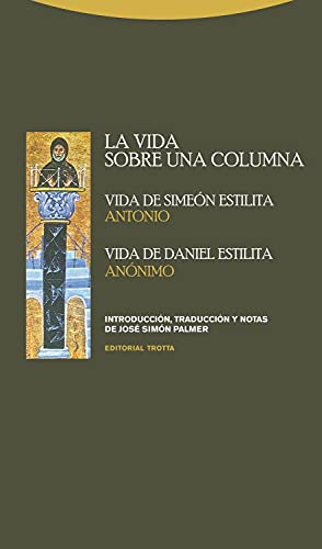 Stock image for LA VIDA SOBRE UNA COLUMNA - VIDA DE SIMEON ESTILITA - VIDA DE DANIEL ESTILITA for sale by KALAMO LIBROS, S.L.