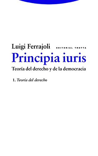 Principia iuris. Teoría del derecho y de la democracia 1. Teoría del derecho - Luigi Ferrajoli