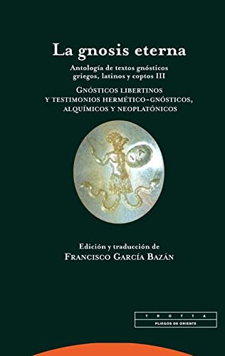 9788498796841: La gnosis eterna: Antologa de textos gnsticos griegos, latinos y coptos (PLIEGOS DE ORIENTE)