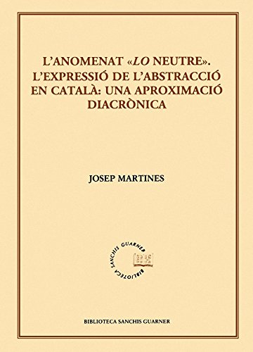 Stock image for L'anomenat "Lo neutre": L'expressi de l'abstracci en catal: una aproximaci diacrnica (Biblioteca Sanchis Guarner) for sale by medimops