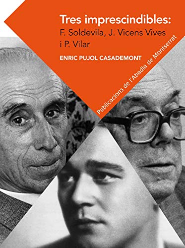 Stock image for TRES IMPRESCINDIBLES: FERRAN SOLDEVILA, JAUME VICENS VIVES I PIERRE VILAR. ELEME for sale by Librerias Prometeo y Proteo