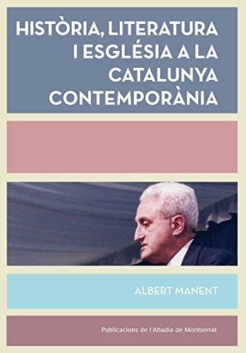 Imagen de archivo de HISTRIA, LITERATURA I ESGLSIA A LA CATALUNYA CONTEMPORNIA a la venta por Librerias Prometeo y Proteo