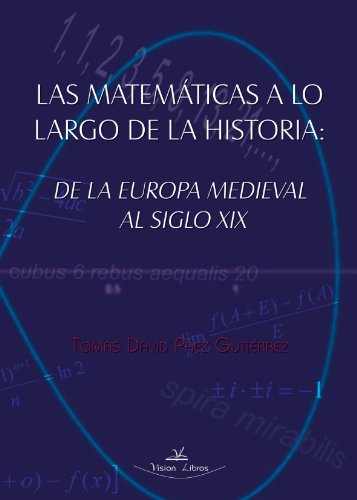 9788498867466: Las matemticas a lo largo de la historia: de la Europa medieval al siglo XIX