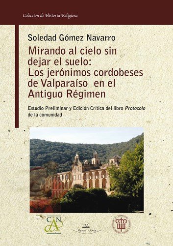 Mirando al cielo sin dejar el suelo: Los jerónimos cordobeses de Valparaíso en el Antiguo Régimen