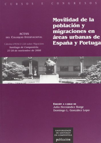 Imagen de archivo de MOVILIDAD DE LA POBLACION Y MIGRACIONES EN AREAS URBANAS DE ESPAA Y PORTUGAL. ACTAS DEL COLOQUIO INTERNACIONAL, SANTIAG a la venta por Prtico [Portico]