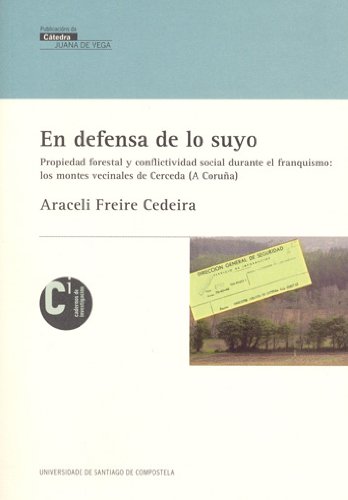 Stock image for EN DEFENSA DE LO SUYO. PROPIEDAD FORESTAL Y CONFLICTIVIDAD SOCIAL DURANTE EL FRANQUISMO: LOS MONTES VECINALES DE CERCEDA for sale by Prtico [Portico]