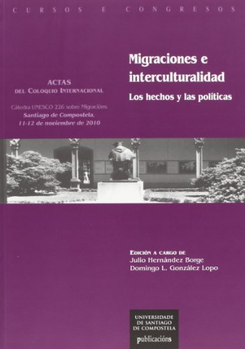 Stock image for CC/207-Migraciones e interculturalidad: los hechos y las pol ticas: actas del coloquio internacional, Santiago de Compostela, 11-12 de noviembre de . de Santiago de Compostela) (Spanish Edition) for sale by Mispah books