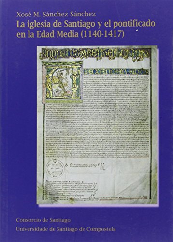 Imagen de archivo de LA IGLESIA DE SANTIAGO Y EL PONTIFICADO EN LA EDAD MEDIA (1140-1417) a la venta por Prtico [Portico]