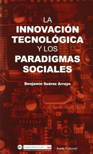 Innovacion tecnologica y los paradigmas sociales, la - Benjamin Suarez