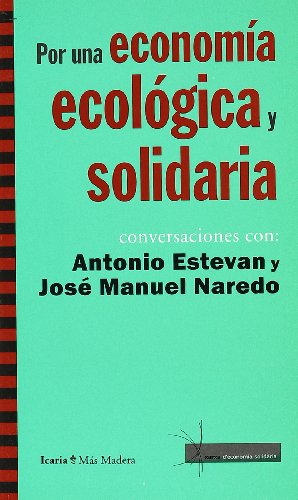 9788498881141: Por una economa ecolgica y solidaria : conversaciones con Antonio Estevan y Jos Manuel Naredo