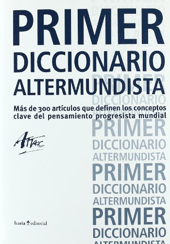 Stock image for PRIMER DICCIONARIO ALTERMUNDISTA: Ms de 300 artculos que definen los conceptos clave del pensamiento progresista mundial for sale by KALAMO LIBROS, S.L.