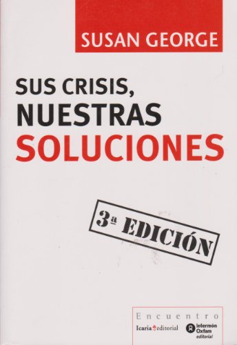 SUS CRISIS, NUESTRAS SOLUCIONES (Encuentro) (Spanish Edition) (9788498882315) by George, Susan