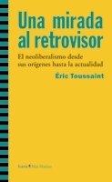 Imagen de archivo de UNA MIRADA AL RETROVISOR: El neoliberalismo desde sus orgenes hasta la actualidad a la venta por KALAMO LIBROS, S.L.