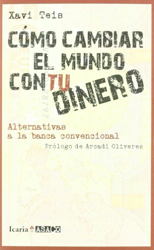 Imagen de archivo de CMO CAMBIAR EL MUNDO CON TU DINERO: Alternativas a la banca convencional (ASACO, Band 7) a la venta por medimops
