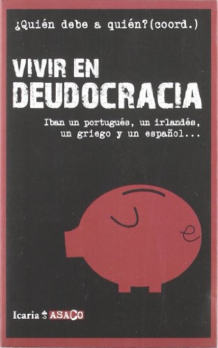 Beispielbild fr VIVIR EN DEUDOCRACIA: Iban un portugus, un irlands, un griego y un espaol. (ASACO, Band 6) zum Verkauf von medimops