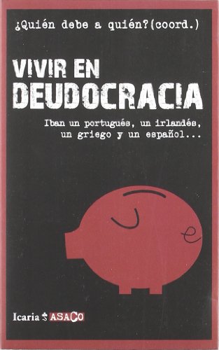 Stock image for VIVIR EN DEUDOCRACIA: Iban un portugus, un irlands, un griego y un espaol. (ASACO, Band 6) for sale by medimops