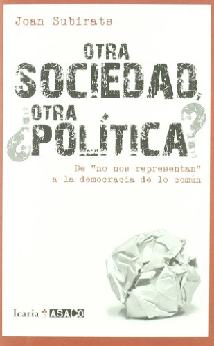 Imagen de archivo de OTRA SOCIEDAD, OTRA POLTICA?: De "no nos representan" a la democracia de lo comn (ASACO, Band 8) a la venta por medimops