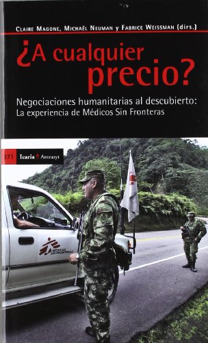 Beispielbild fr A CUALQUIER PRECIO? Negociaciones humanitarias al descubierto: La experiencia de Mdicos Sin Fronteras zum Verkauf von KALAMO LIBROS, S.L.