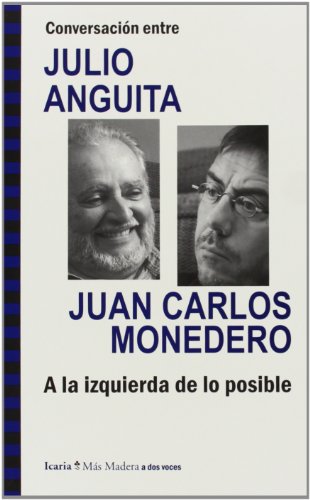 9788498885286: Conversacin entre JULIO ANGUITA y JUAN CARLOS MONEDERO. A la izquierda de lo posible