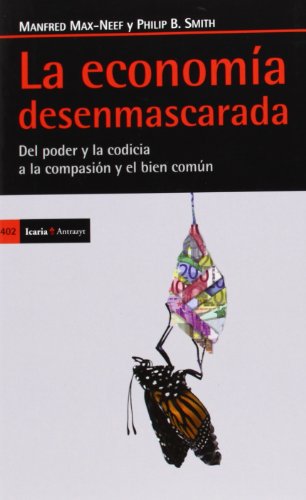 Beispielbild fr La economa desenmascarada: Del poder y la codicia a la compasin y el bien comn (Antrazyt) Smith, Philip B. and Max-Neef, Manfred zum Verkauf von VANLIBER