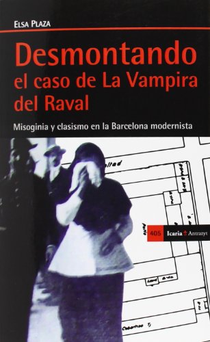 9788498885699: Desmontando el caso de La Vampira del Raval: Misoginia y clasismo en la Barcelona modernista (Antrazyt) (Spanish Edition)