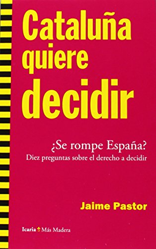 Stock image for CATALUA QUIERE DECIDIR: SE ROMPE ESPAA? DIEZ PREGUNTAS SOBRE EL DERECHO A DECIDIR for sale by KALAMO LIBROS, S.L.