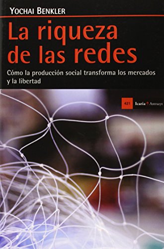 Beispielbild fr LA RIQUEZA DE LAS REDES: CMO LA PRODUCCIN SOCIAL TRANSFORMA LOS MERCADOS Y LA LIBERTAD zum Verkauf von KALAMO LIBROS, S.L.