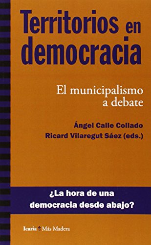 Imagen de archivo de TERRITORIOS EN DEMOCRACIA: EL MUNICIPALISMO A DEBATE a la venta por KALAMO LIBROS, S.L.