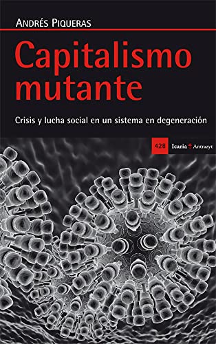 Capitalismo mutante. Crisis y lucha social en un sistema en degeneración - Piqueras Infante, Andrés