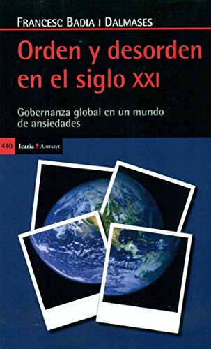 Imagen de archivo de ORDEN Y DESORDEN EN EL SIGLO XXI: GOBERNANZA GLOBAL EN UN MUNDO DE ANSIEDADES a la venta por KALAMO LIBROS, S.L.
